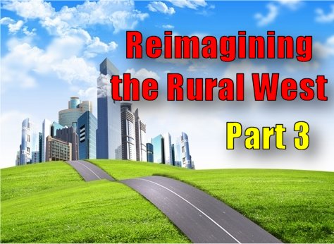 Agenda 21/2030: Reimagining the Rural West – part 3
