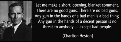 “There are no good guns. There are no bad guns. A gun in the hands of a bad man is a bad thing. Any gun in the hands of a good man is no threat to anyone, except bad people.”