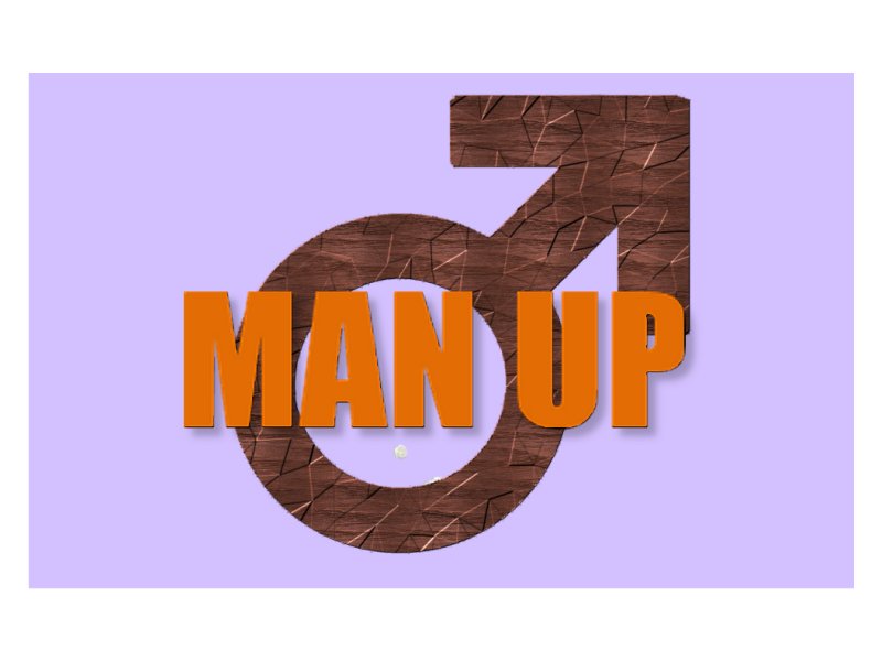 It is Time to MAN UP